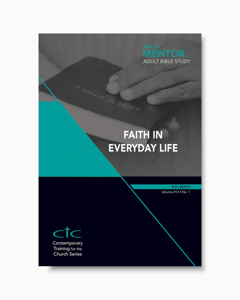 Adult Mentor Adult Bible Study (Teacher/Student Book the Same), Topic: Faith in EveryDay Life, Quarter 1
