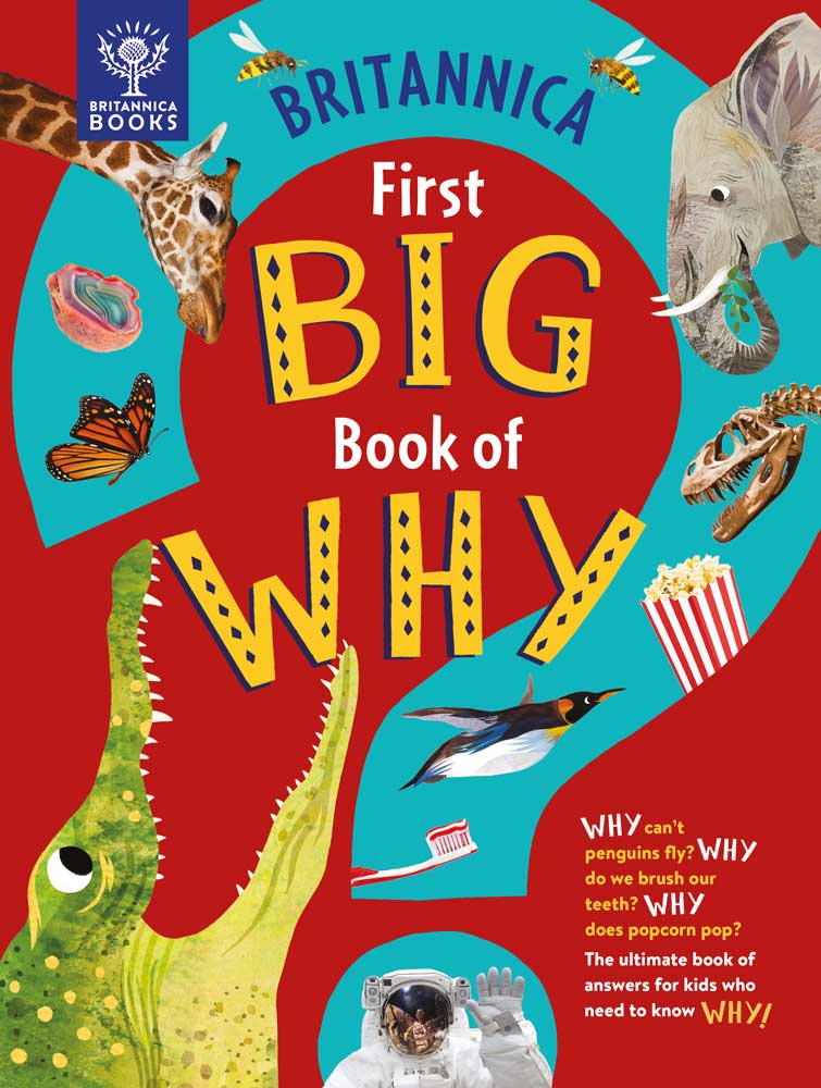 Britannica's First Big Book of Why: The Ultimate Book of Answers for Kids Who Need to Know WHY!