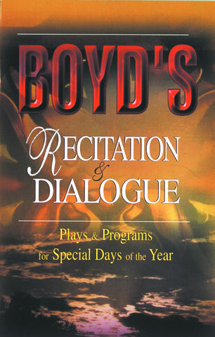 Boyd's Recitation & Dialogue: Plays and Programs for Special Days of the Year