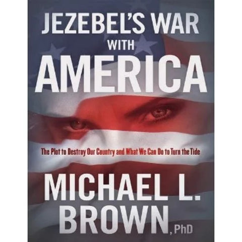 La guerra de Jezabel con Estados Unidos: el complot para destruir nuestro país y lo que podemos hacer para cambiar el rumbo