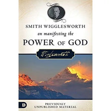 Smith Wigglesworth sobre la manifestación del poder de Dios