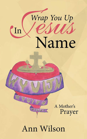 Wrap You Up in Jesus Name Book: A Mother's Prayer