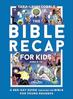 The Bible Recap for Kids A 365-Day Guide through the Bible for Young Readers Ages 8-12, Paperback