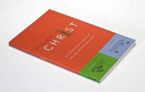 Growing in Christ A 13-Week Course for New and Growing Christians