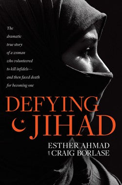 Defying Jihad: A Woman Who Tells Her Story of Finding Jesus after Volunteering To Become a Suicide Bomber