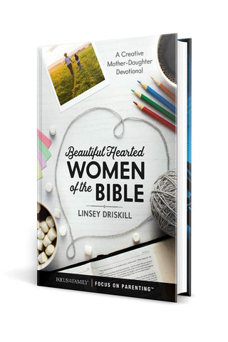 Beautiful Hearted Women of the Bible A Creative Mother-Daughter Devotional