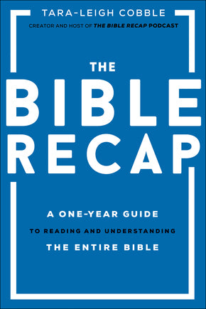 The Bible Recap: A One-Year Guide to Reading and Understanding the Entire Bible, Hardcover