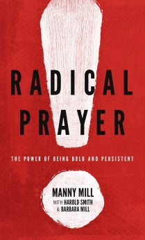 Radical Prayer: The Power Of Being Bold And Persistent