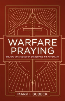 Warfare Praying: Biblical Strategies For Overcoming the Adversary