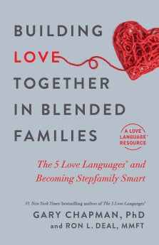 Construyendo el amor juntos en familias mixtas: los cinco lenguajes del amor y cómo convertirse en una familia reconstituida inteligente