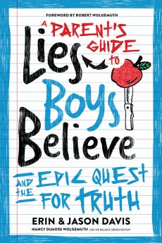 A PARENT'S GUIDE TO LIES BOYS BELIEVE: AND THE EPIC QUEST FOR TRUTH