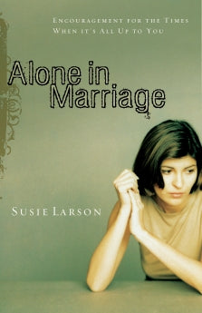 Alone In Marriage: Encouragement For The Times When It’s All Up To You