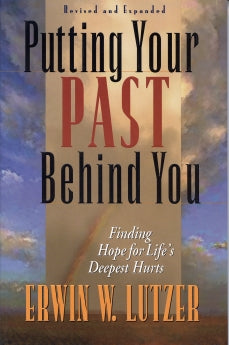 Putting Your Past Behind You: Finding Hope For Life’s Deepest Hurts