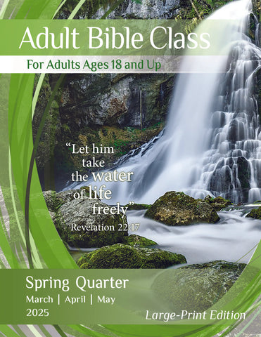 Sunday School Adult Bible Class Spring Quarter 2025, Large Print Edition (March-May)