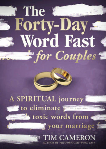 The Forty-Day Word Fast for Couples: A Spiritual Journey to Eliminate Toxic Words from Your Marriage