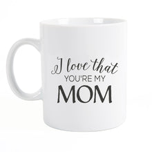 I Love That You’re My Mom