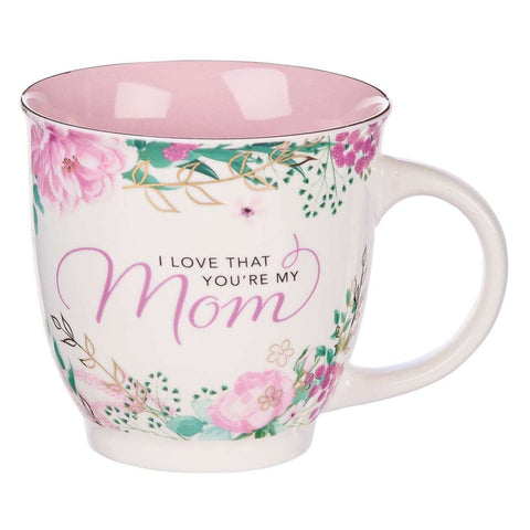 I Love that You’re My Mom Coffee Mug