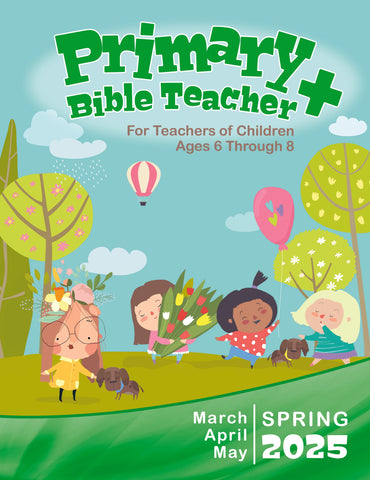 Primary Bible Teacher Sunday School Spring Quarter 2025 (March-May)