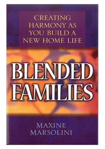 Blended Families: Creating Harmony As You Build A New Home Life