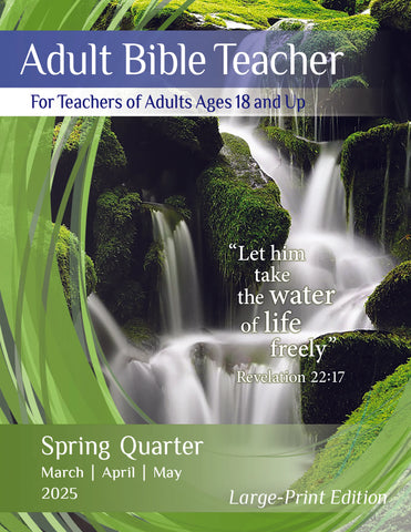 Sunday School Adult Bible Teacher Spring Quarter 2025, Large Print Edition (March-May)