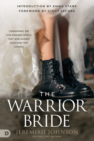 The Warrior Bride: Conquering The Five Demonic Spirits That War Against God's End-Time Church