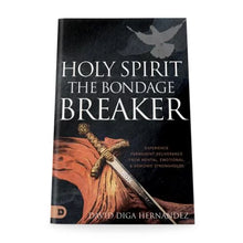 Holy Spirit: The Bondage Breaker: Experience Permanent Deliverance from Mental, Emotional and Demonic Strongholds