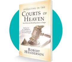 Operating In The Courts Of Heaven: Granting God The Legal Rights To Fulfill His Passion And Answer Our Prayers