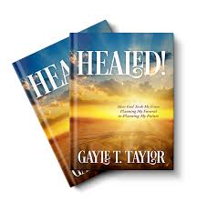 HEALED!: How God Took Me From Planning My Funeral to Planning My Future