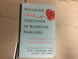 Building Love Together In Blended Families: The 5 Love Languages And Becoming Stepfamily Smart