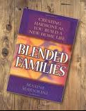 Blended Families: Creating Harmony As You Build A New Home Life