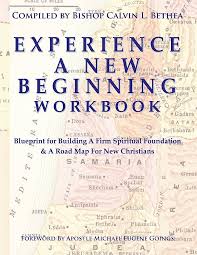 Experience A New Beginning Workbook: Blueprint for Building A Firm Spiritual Foundation & A Road Map For New Christians