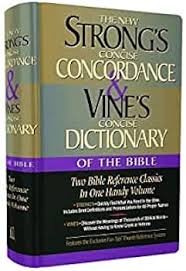 Strong’s Concise Concordance & Vine’s Concise Dictionary