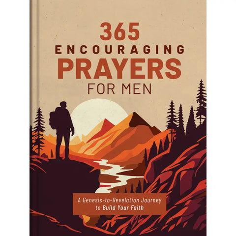 365 Encouraging Prayers For Men: A Genesis-To-Revelation Journey to Build Your Faith