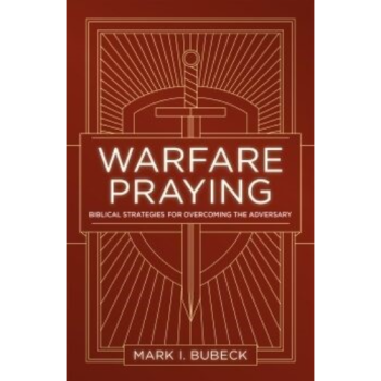 Warfare Praying: Biblical Strategies For Overcoming the Adversary