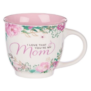 I Love that You’re My Mom Coffee Mug
