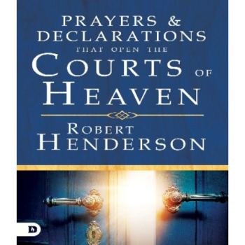 Prayers And Declarations That Open The Courts Of Heaven