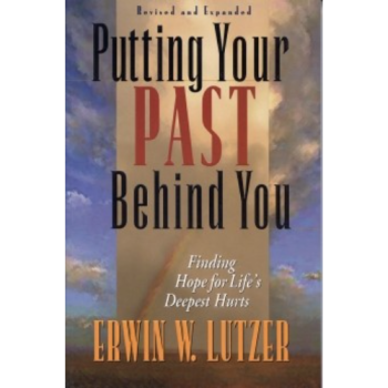 Putting Your Past Behind You: Finding Hope For Life’s Deepest Hurts